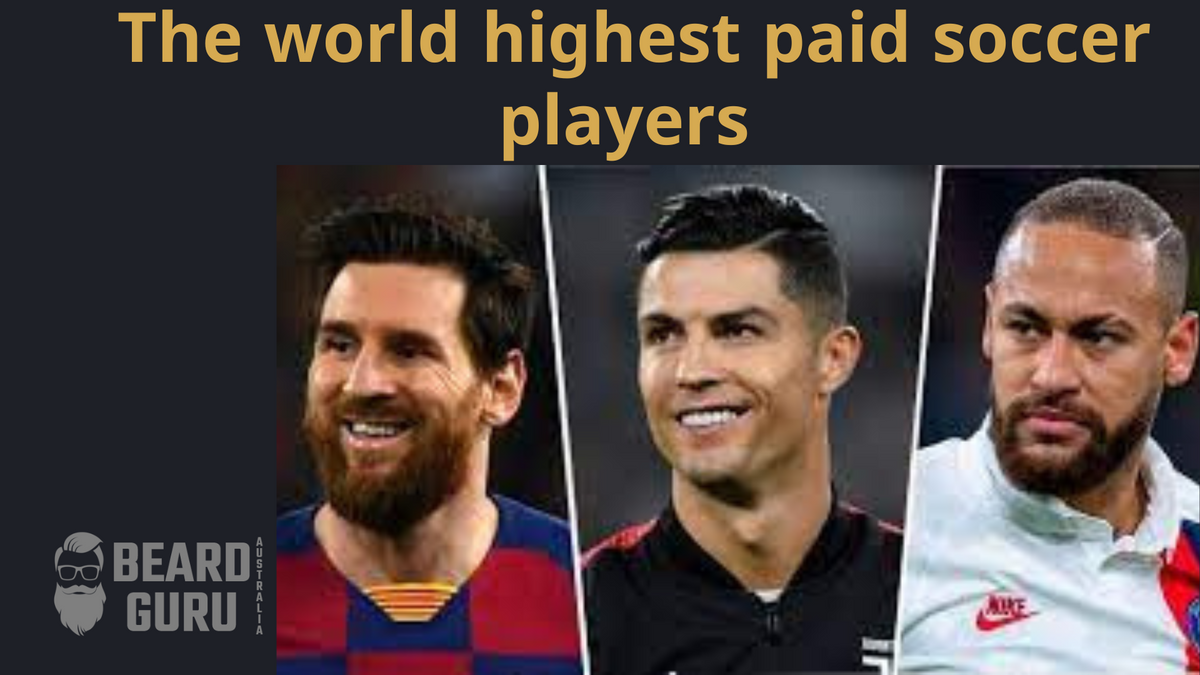 The world highest paid soccer players Beard Guru Australia