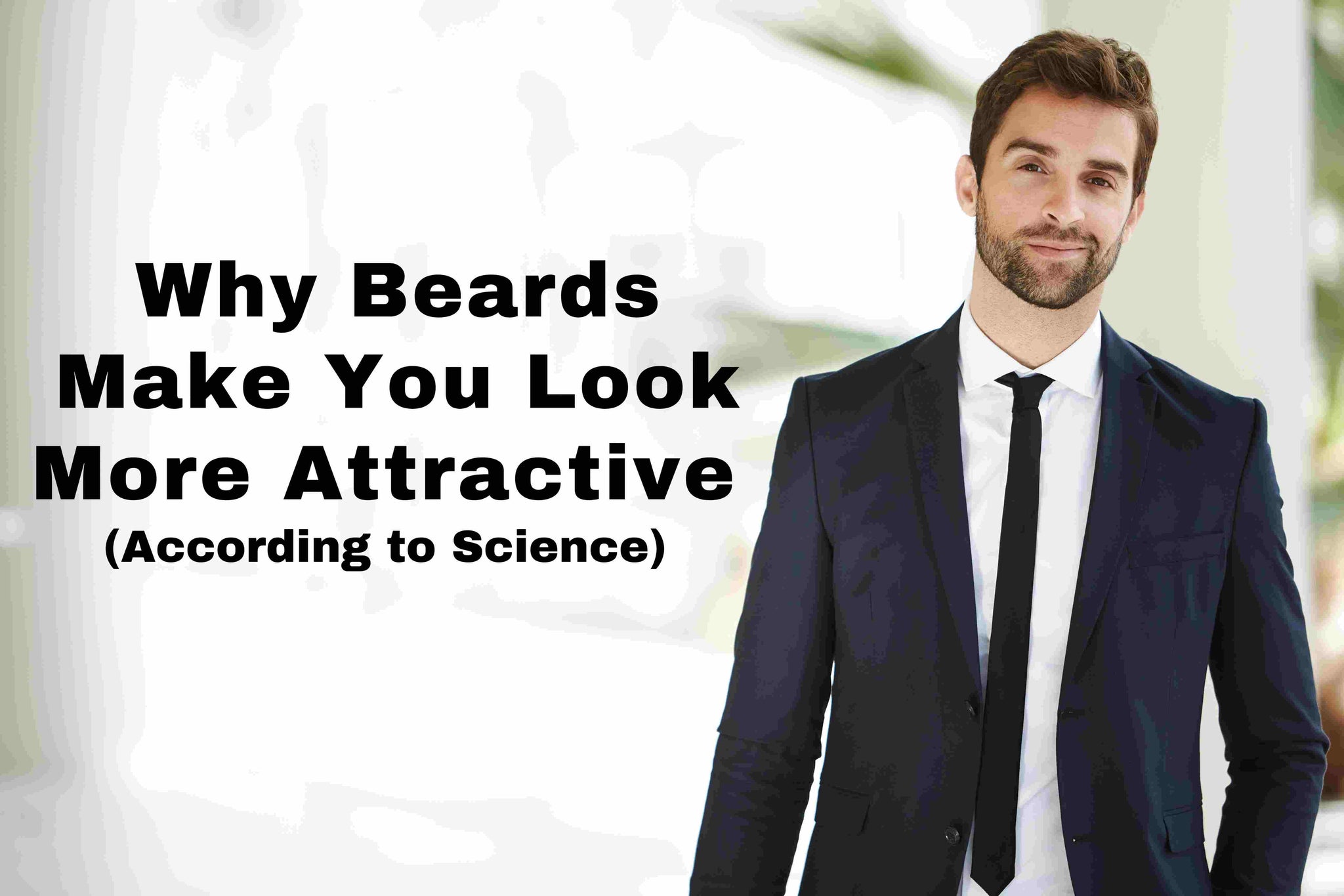 Why Beards Make You Look More Attractive (According to Science)