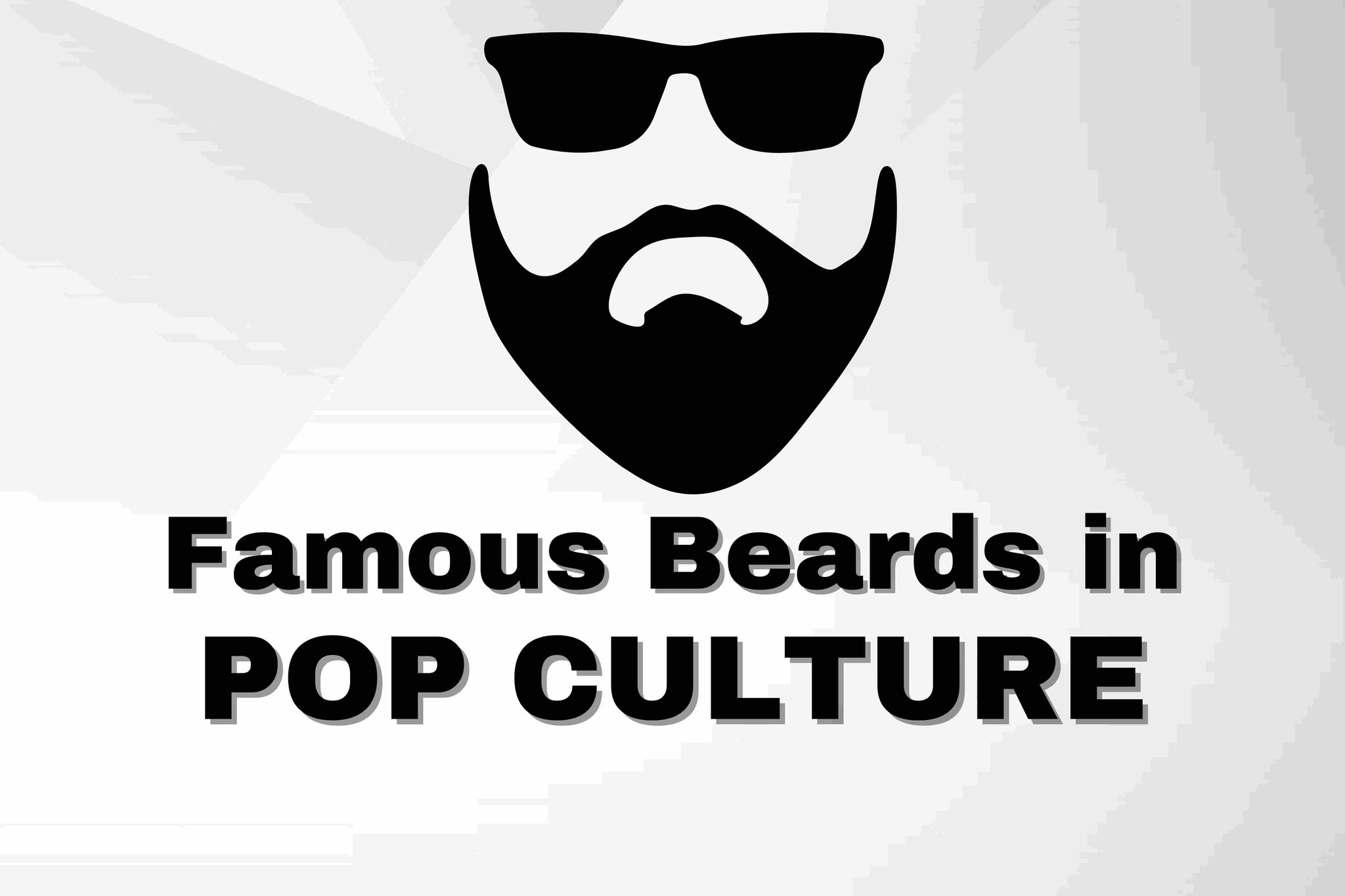 Famous Beards in Pop Culture: Lessons from Icons
