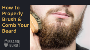 How to Properly Brush & Comb Your Beard