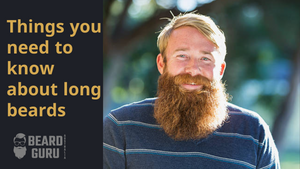 Things you need to know about long beards